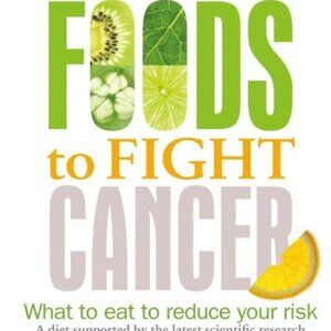 FOODS TO FIGHT CANCER: WHAT TO EAT TO REDUCE YOUR RISK PAPERBACK